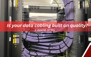 Is your Data Cabling built on Quality?